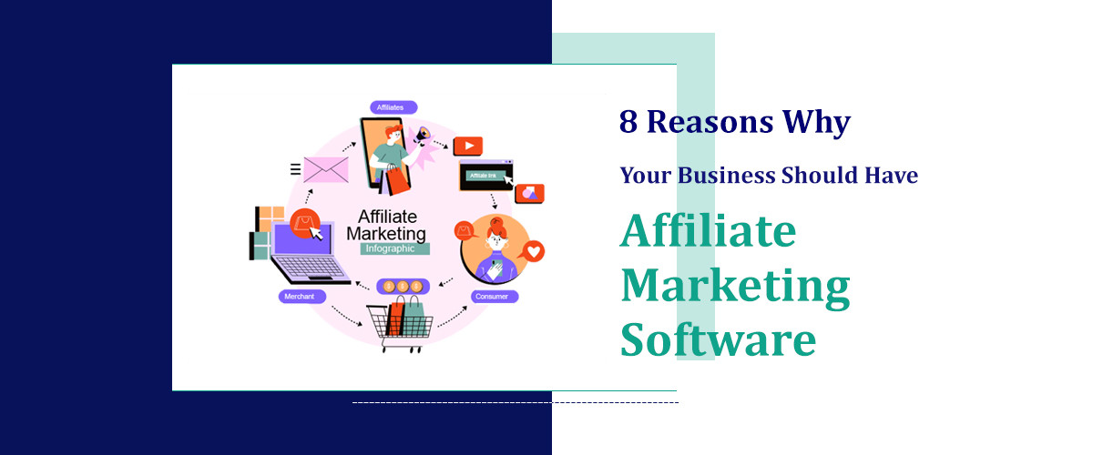 8 Reasons Why Your Business Should Have an Affiliate Marketing Software